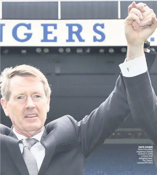  ??  ?? SAFE HANDS Dave King after regaining control at Ibrox in 2015 – a move that delighted fans. Pic: Danny Lawson/PA Wire