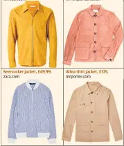  ??  ?? Our Legacy suede jacket, £623, farfetch.com Seersucker jacket, £49.99, zara.com Suede jacket, £739, oliverspen­cer.co.uk Altea shirt jacket, £315, mrporter.com