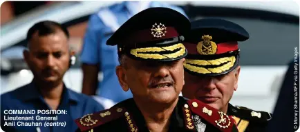 ?? (centre) ?? COMMAND POSITION: Lieutenant General Anil Chauhan