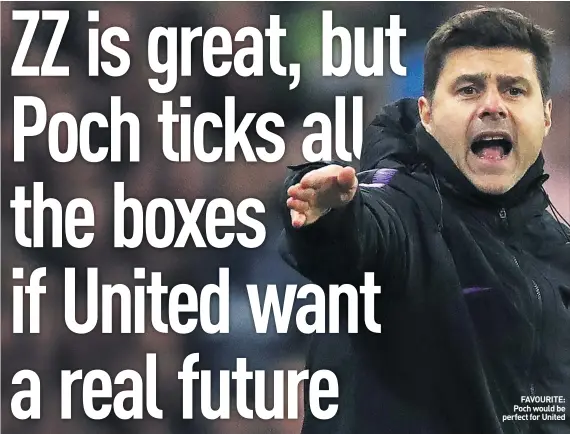  ??  ?? FAVOURITE: Poch would be perfect for United