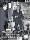  ??  ?? Roy Mason MP, on a home exerciser cycle in 1966