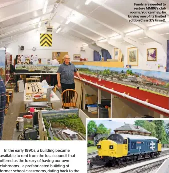  ??  ?? Funds are needed to restore MMRG’S club rooms. You can help by buying one of its limited edition Class 37s (inset).