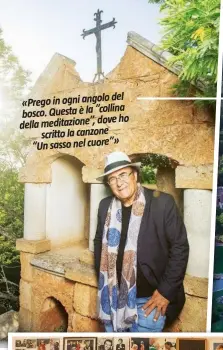  ??  ?? del «Prego in ogni angolo bosco. Questa è la “collina ho della meditazion­e”, dove scritto la canzone » “Un sasso nel cuore”