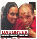  ??  ?? DAUGHTER Hana was beside Ali to the last