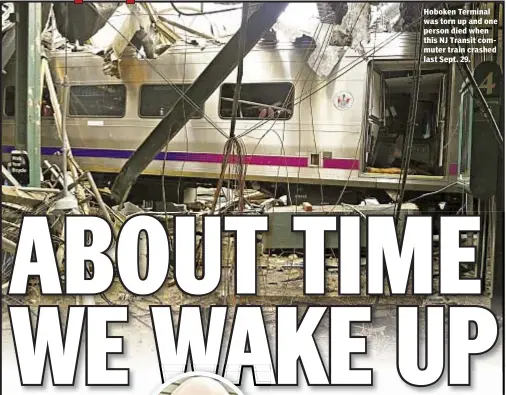  ??  ?? Hoboken Terminal was torn up and one person died when this NJ Transit commuter train crashed last Sept. 29.