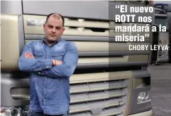  ??  ?? “El nuevo ROTT nos mandará a la miseria” CHOBY LEYVA