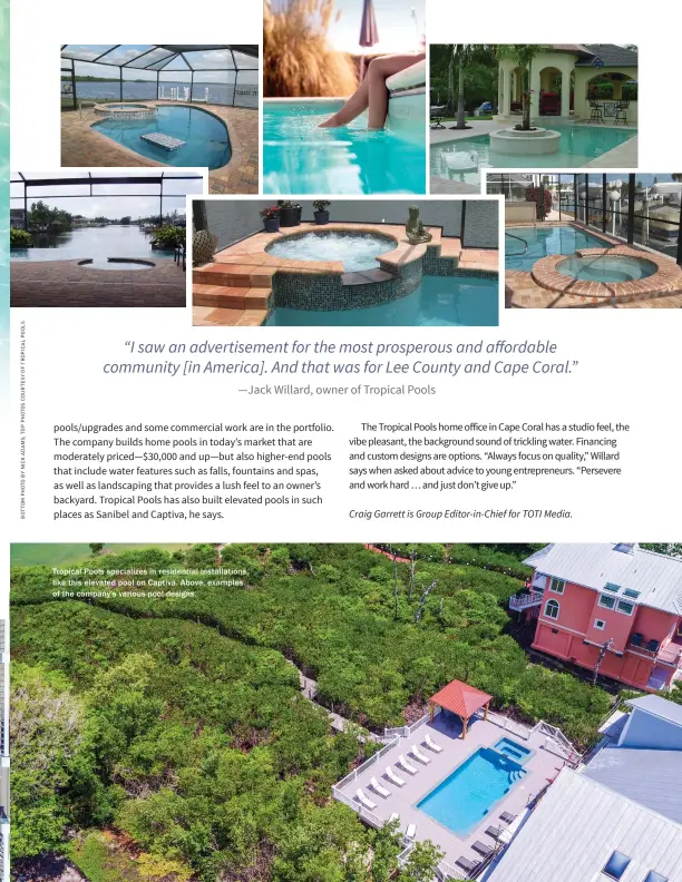  ??  ?? Tropical Pools specialize­s in residentia­l installati­ons, like this elevated pool on Captiva. Above, examples of the company's various pool designs.