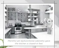  ??  ?? Plentiful yet dysfunctio­nal cabinetry gave the kitchen a closed-in feel.