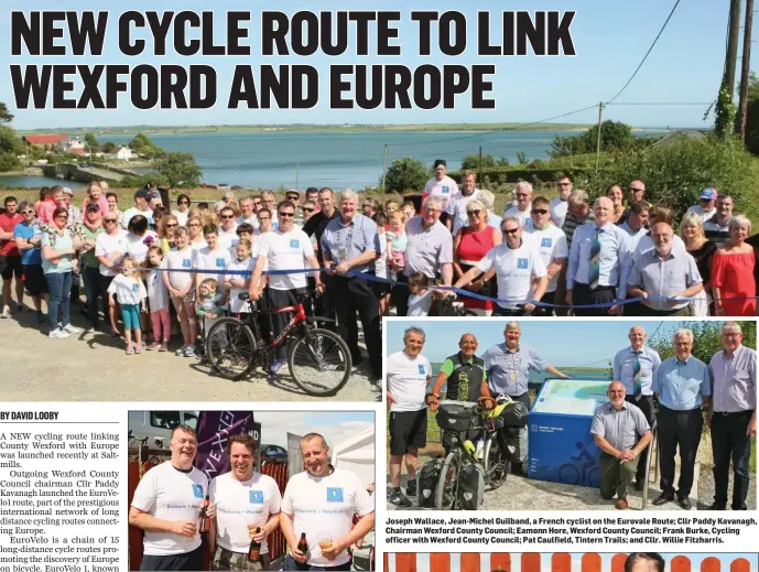  ??  ?? Paudie Foran, James Mulally and Paddy Kehoe stop to re-fuel on the Eurovelo route in Saltmills. Joseph Wallace, Jean-Michel Guilband, a French cyclist on the Eurovale Route; Cllr Paddy Kavanagh, Chairman Wexford County Council; Eamonn Hore, Wexford...