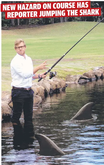  ?? Picture: DIGITALLY ALTERED ?? Gold Coast Bulletin reporter Campbell Gellie had no luck trying to hook the golf course sharks yesterday.