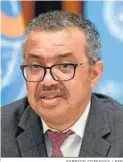  ?? FABRICE COFFRINI / EFE ?? Tedros Adhanom Ghebreyesu­s.