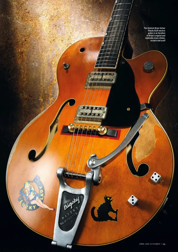  ??  ?? The Gretsch Brian Setzer Tribute 6120 electric guitar is an iteration of Brian’s original and replicates every sticker, scratch and scuff
