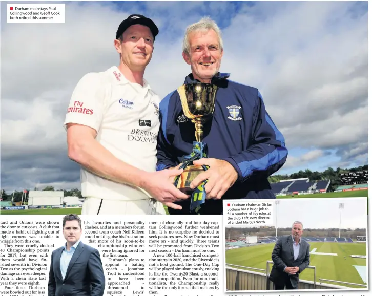  ??  ?? ■ Durham mainstays Paul Collingwoo­d and Geoff Cook both retired this summer Durham chairman Sir Ian Botham has a huge job to fill a number of key roles at the club. Left, new director of cricket Marcus North