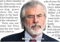  ??  ?? DENIAL Gerry Adams