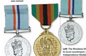  ??  ?? Left: The Rhodesia Medal medal with its local counterpar­t, the Zimbabwe Independen­ce Medal, obverse shown