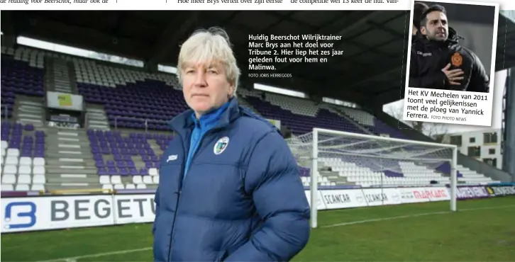  ?? FOTO JORIS HERREGODS ?? Huidig Beerschot Wilrijktra­iner Marc Brys aan het doel voor Tribune 2. Hier liep het zes jaar geleden fout voor hem en Malinwa.