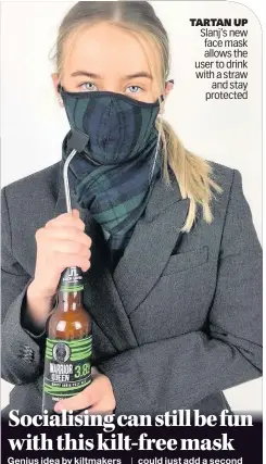  ??  ?? TARTAN UP Slanj’s new face mask allows the user to drink with a straw and stay protected