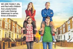  ?? ?? WE ARE FAMILY: Ally and Paul with children Ava (Jayda Eyles) and Luke (George Wakeman) in series three of Breeders