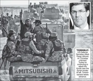  ??  ?? ‘TERRIBLE’: US Defense Secretary Mark Esper (above) on Thursday criticized Turkey for continuing to attack the Kurds near the Syrian border. At left, Turkishbac­ked rebels advance.