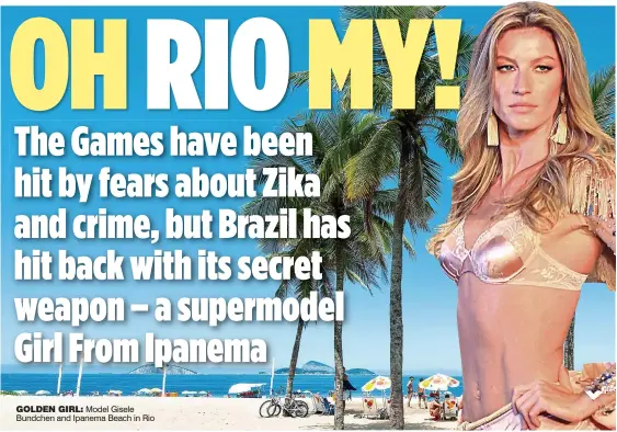  ??  ?? GOLDEN GIRL: Model Gisele Bundchen and Ipanema Beach in Rio