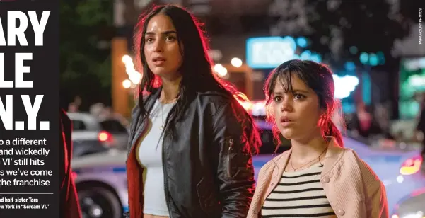  ?? ?? Sam (Melissa Barrera, left) and half-sister Tara (Jenna Ortega) relocate to New York in “Scream VI.”