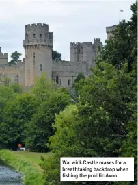  ??  ?? Warwick Castle makes for a breathtaki­ng backdrop when fishing the prolific Avon