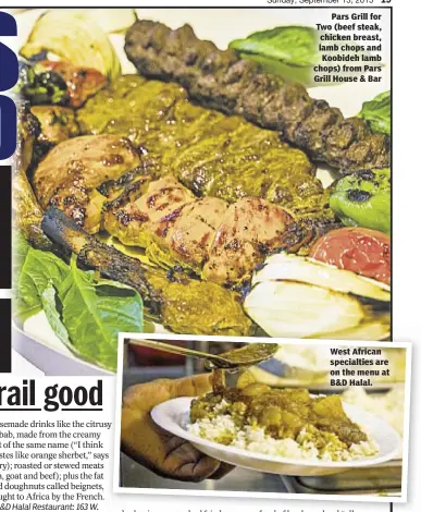  ??  ?? Pars Grill for Two (beef steak, chicken breast, lamb chops and Koobideh lamb chops) from Pars Grill House & Bar West African specialtie­s are on the menu at B&D Halal.