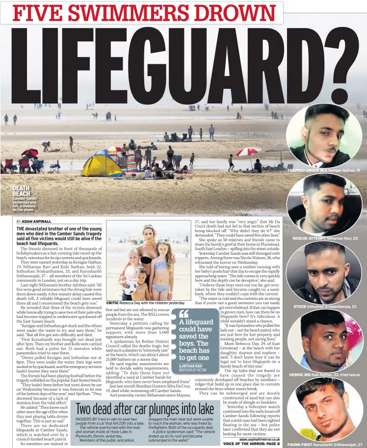  ??  ?? DEATH BEACH Camber Sands yesterday and, left, a lifebuoy on the shore CRITIC Rebecca Day with the children yesterday TRAPPED UNDER SEA Kenigan Nathan, 19 RESCUE ATTEMPT Nitharsan Ravi, 22 STUCK Inthushan Sriskantha­rasa, 23 HEROIC BID Kobi Nathan, 22, tried rescue FOUND FIRST Kurushanth Srithavara­jah, 27