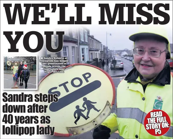  ??  ?? ● Sandra Roberts of Penygroes has helped two generation­s of people across the road safely near Ysgol Bro Lleu
