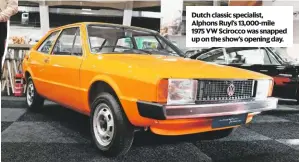  ??  ?? Dutch classic specialist, Alphons Ruyl’s 13,000-mile 1975 VW Scirocco was snapped up on the show’s opening day.