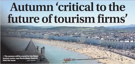  ?? GETTY IMAGES ?? > The autumn will be crucial for the Welsh tourism sector, says North Wales Tourism chief Jim Jones