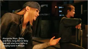  ??  ?? Alongside Nayo, Zhijie, and Polk, long-haired Billy Bob will also lend Yuffie a helping hand in Midgar.