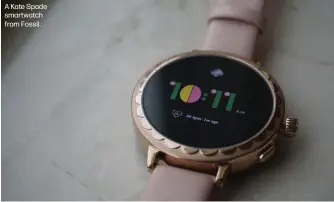  ??  ?? A Kate Spade smartwatch from Fossil.