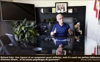  ?? (Photos Gilles Traverso) ?? Richard Galy : Une rigueur et un rangement quasi militaire, mais il a aussi ses d’homme aimant... et ses pauses grignotage­s de gourmand ! petites faiblesses