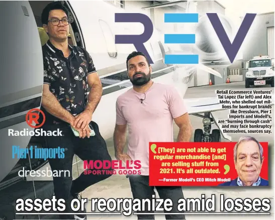 ?? ?? Retail Ecommerce Ventures’ Tai Lopez (far left) and Alex Mehr, who shelled out millions for bankrupt brands like Dressbarn, Pier 1 Imports and Modell’s, are “burning through cash” and may face bankruptcy themselves, sources say.