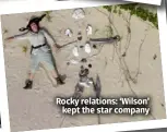  ?? ?? Rocky relations: ‘Wilson’ kept the star company