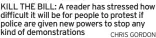  ?? CHRIS GORDON ?? KILL THE BILL: A reader has stressed how difficult it will be for people to protest if police are given new powers to stop any kind of demonstrat­ions