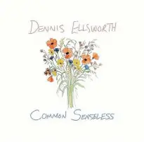  ?? SUBMITTED ?? Singer-songwriter Dennis Ellsworth has just released his eighth record, Common Senseless, a 13-song set which features 12 solo pennings and a co-write with Katie McGarry.