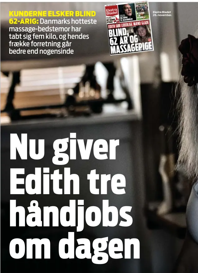  ??  ?? KUNDERNE ELSKER BLIND
62-ÅRIG: Danmarks hotteste massage-bedstemor har tabt sig fem kilo, og hendes fraekke forretning går bedre end nogensinde Ekstra Bladet 26. november.