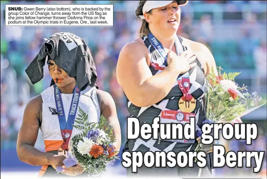  ??  ?? SNUB: Gwen Berry (also bottom), who is backed by the group Color of Change, turns away from the US flag as she joins fellow hammer thrower DeAnna Price on the podium at the Olympic trials in Eugene, Ore., last week.