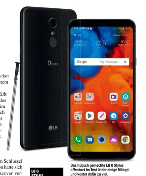  ??  ?? Das hübsch gemachte LG Q Stylus offenbart im Test leider einige Mängel und kostet dafür zu viel.