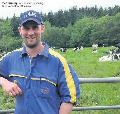  ??  ?? John Kerr will be sharing his success story at the show Eco farming