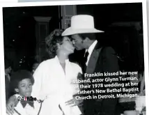  ??  ?? Franklin kissed her new husband, actor Glynn Turman, at her at their 1978 wedding father’s New Bethel Baptist Church in Detroit, Michigan.