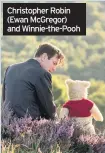  ??  ?? Christophe­r Robin (Ewan McGregor) and Winnie-the-Pooh