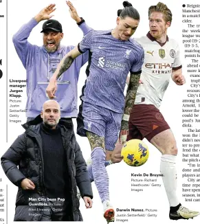  ?? Picture: Justin Setterfiel­d/ Getty Images Picture: Richard Heathcote/ Getty Images
Picture: Alex Livesey/ Getty Images Picture: Justin Setterfiel­d/ Getty Images ?? Liverpool manager Jurgen Klopp.
Kevin De Bruyne. Darwin Nunez. Man City boss Pep Guardiola.