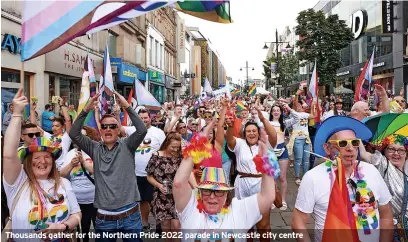  ?? ?? Thousands gather for the Northern Pride 2022 parade in Newcastle city centre