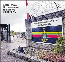  ??  ?? BASE: Porn film was shot at Marines training HQ