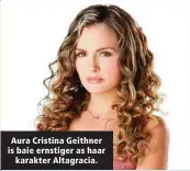  ??  ?? Aura Cristina Geithner is baie ernstiger as haar karakter Altagracia.