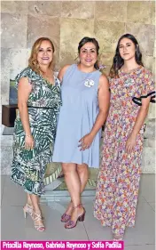  ??  ?? Priscilla Reynoso, Gabriela Reynoso y Sofía Padilla