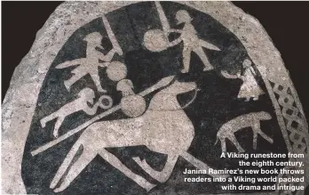  ??  ?? A Viking runestone from the eighth century. Janina Ramirez’s new book throws readers into a Viking world packed with drama and intrigue